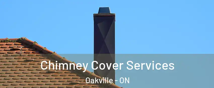  Chimney Cover Services Oakville - ON