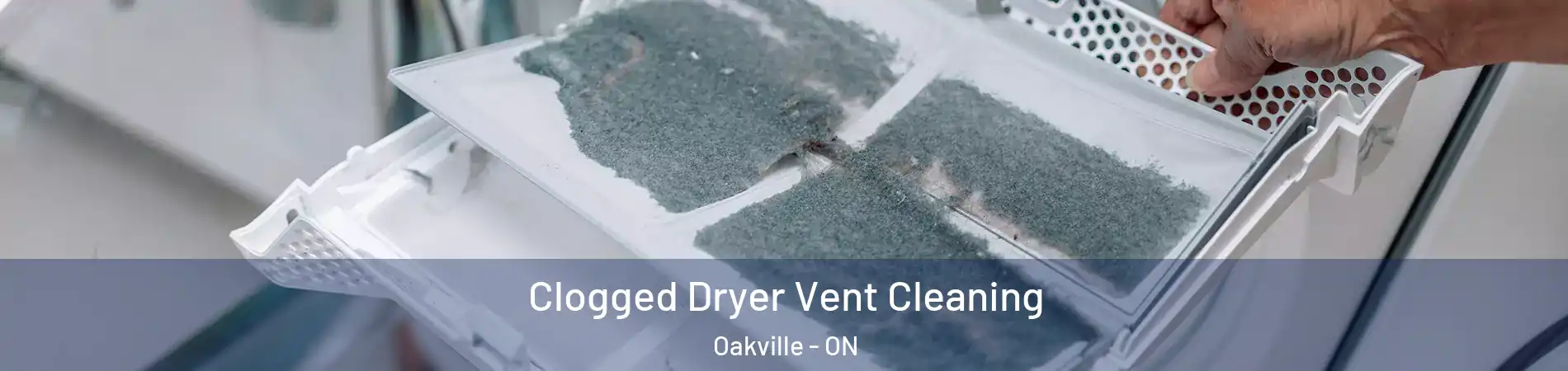  Clogged Dryer Vent Cleaning Oakville - ON