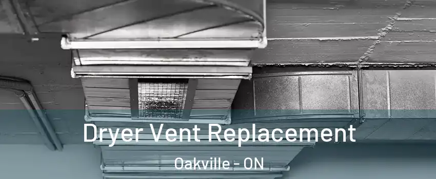 Dryer Vent Replacement Oakville - ON