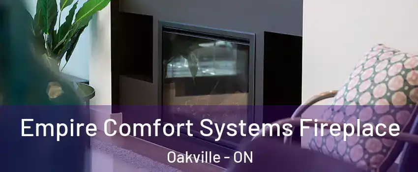  Empire Comfort Systems Fireplace Oakville - ON