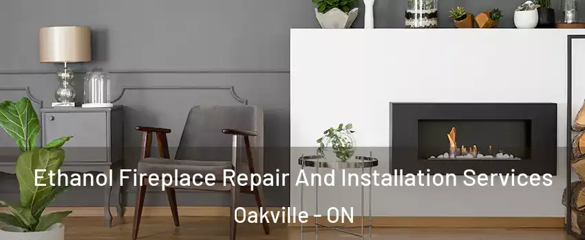  Ethanol Fireplace Repair And Installation Services Oakville - ON