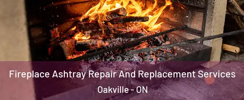  Fireplace Ashtray Repair And Replacement Services Oakville - ON