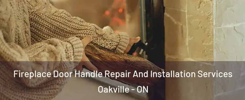  Fireplace Door Handle Repair And Installation Services Oakville - ON