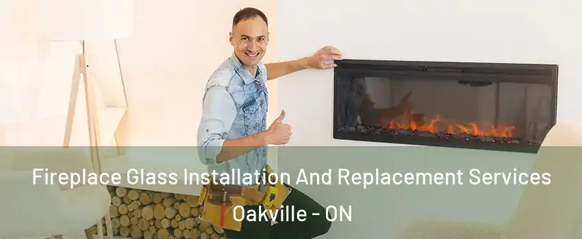 Fireplace Glass Installation And Replacement Services Oakville - ON
