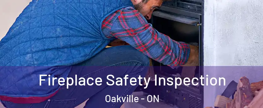  Fireplace Safety Inspection Oakville - ON