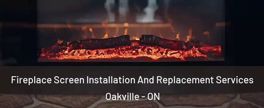  Fireplace Screen Installation And Replacement Services Oakville - ON