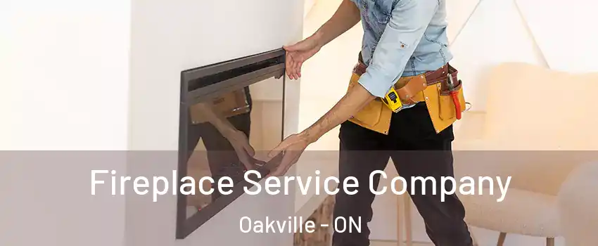 Fireplace Service Company Oakville - ON