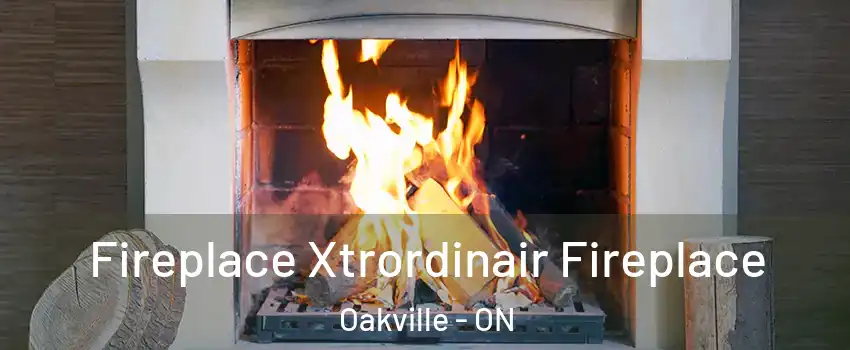  Fireplace Xtrordinair Fireplace Oakville - ON