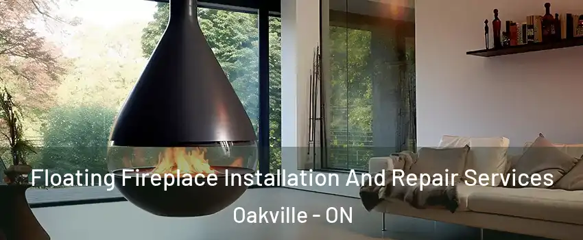 Floating Fireplace Installation And Repair Services Oakville - ON