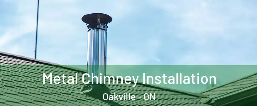  Metal Chimney Installation Oakville - ON