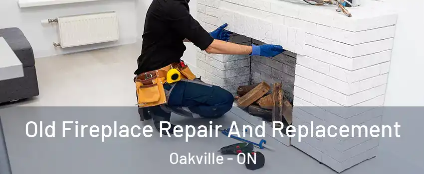  Old Fireplace Repair And Replacement Oakville - ON