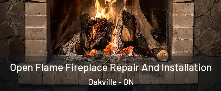 Open Flame Fireplace Repair And Installation Oakville - ON