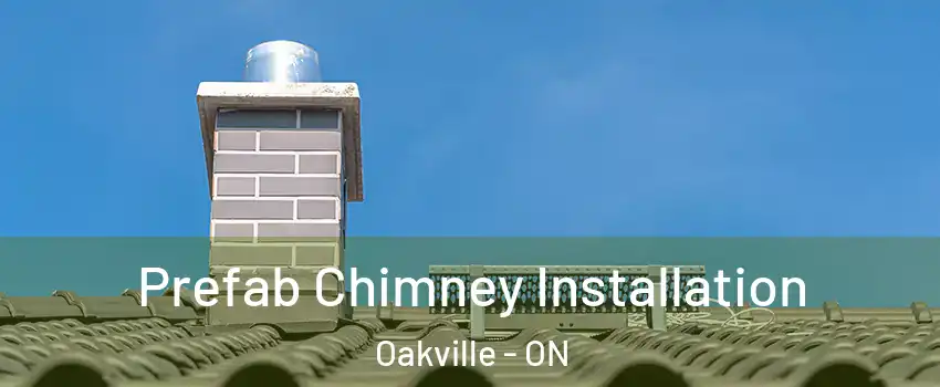  Prefab Chimney Installation Oakville - ON