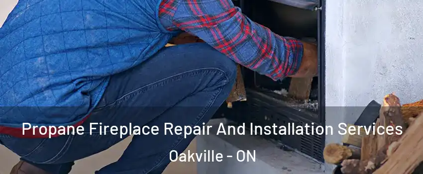  Propane Fireplace Repair And Installation Services Oakville - ON