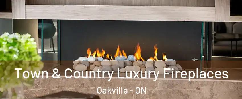  Town & Country Luxury Fireplaces Oakville - ON